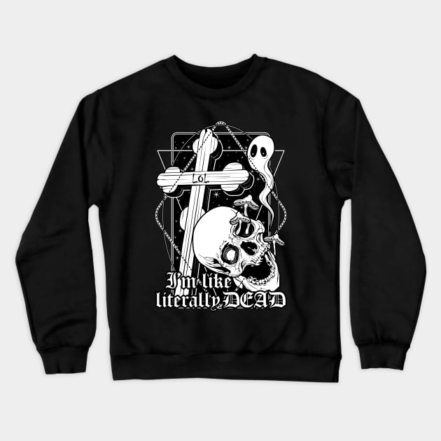 I'm like literally dead Crewneck Sweatshirt by Von Kowen